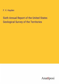 Sixth Annual Report of the United States Geological Survey of the Territories - Hayden, F. V.