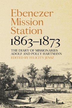 Ebenezer Mission Station, 1863-1873: The Diary of Missionaries Adolf and Polly Hartmann - Jensz, Felicity