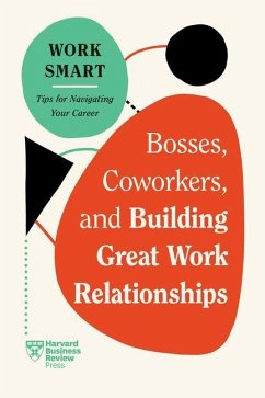 Bosses, Coworkers, and Building Great Work Relationships (HBR Work Smart Series) - Review, Harvard Business; Goldstein, Eliana; Gallo, Amy; Wilding, Melody; Rogelberg, Steven G