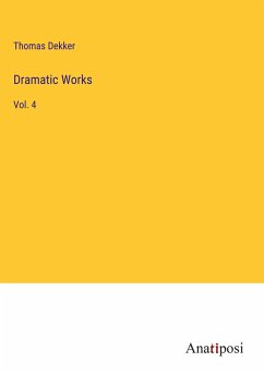 Dramatic Works - Dekker, Thomas