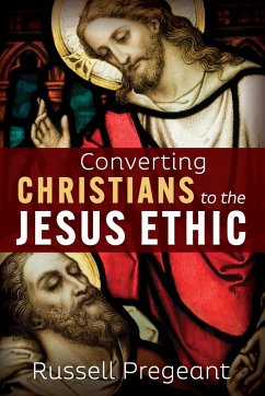 Converting Christians to the Jesus Ethic - Pregeant, Russell