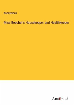 Miss Beecher's Housekeeper and Healthkeeper - Anonymous