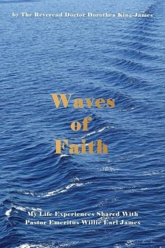 Waves of Faith: My Life Experiences Shared With Pastor Emeritus Willie Earl James - King-James, Dorothea