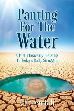 Panting For The Water: A Poet's Heavenly Blessings To Today's Daily Struggles - Cheremiah