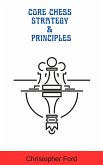 Core Chess Strategy & Principles (The Chess Collection) (eBook, ePUB)