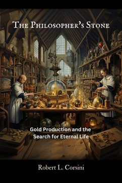 The Philosopher's Stone: Gold Production and the Search for Eternal Life (eBook, ePUB) - Corsini, Robert L.