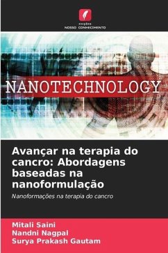 Avançar na terapia do cancro: Abordagens baseadas na nanoformulação - Saini, Mitali;Nagpal, Nandni;Gautam, Surya Prakash