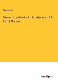 Memoir of Lord Haddo in his Latter Years Fith Earl of Aberdeen - Anonymous