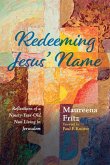 Redeeming Jesus' Name: Reflections of a Ninety-Year-Old Nun Living in Jerusalem