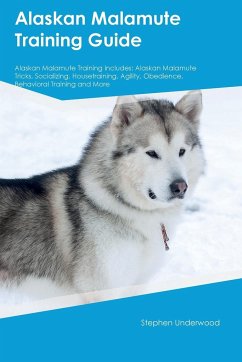 Alaskan Malamute Training Guide Alaskan Malamute Training Includes - Underwood, Stephen