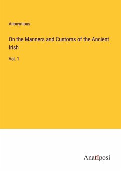 On the Manners and Customs of the Ancient Irish - Anonymous