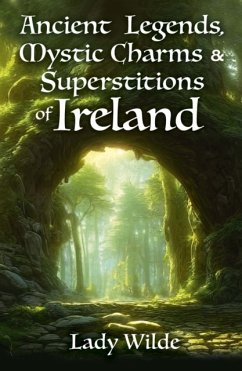 Ancient Legends, Mystic Charms and Superstitions of Ireland - Wilde, Jane