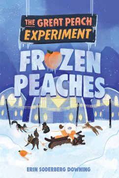 The Great Peach Experiment 3: Frozen Peaches - Downing, Erin Soderberg