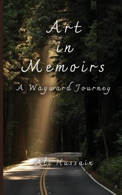 Art in Memoirs: A Wayward Journey - Hussain, Ali