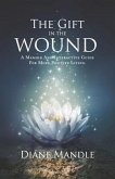 The Gift in the Wound: A Memoir and Interactive Guide for More Positive Living