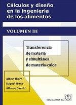 Cover CÁLCULOS Y DISEÑO EN LA INGENIERÍA DE LOS ALIMENTOS VOL.III: Transferencia de materia y simultánea de materia-calor