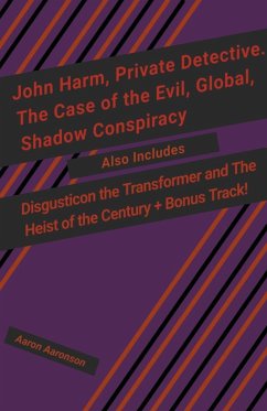 John Harm, Private Detective. The Case of the Evil, Global, Shadow Conspiracy - Aaronson, Aaron