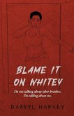 Blame It on Whitey: I'm not talking about other brothers. I'm talking about me.