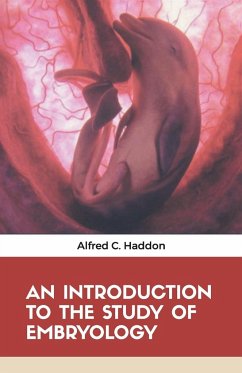 AN INTRODUCTION TO THE STUDY OF EMBRYOLOGY - Haddon, Alfred C.