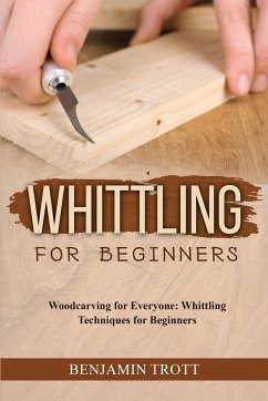 WHITTLING FOR BEGINNERS - Trott, Benjamin