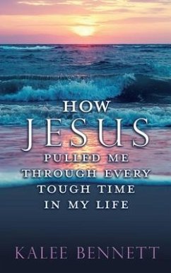 How Jesus pulled me through every tough time in my life - Bennett, Kalee