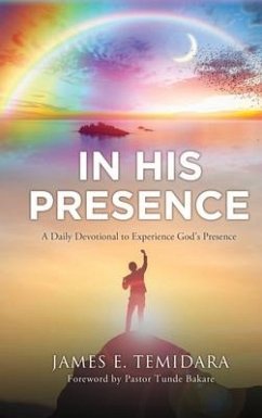 In His Presence: A Daily Devotional to Experience God's Presence - Temidara, James E.