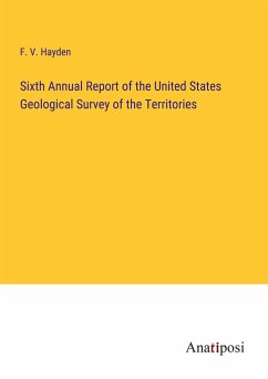 Sixth Annual Report of the United States Geological Survey of the Territories - Hayden, F. V.