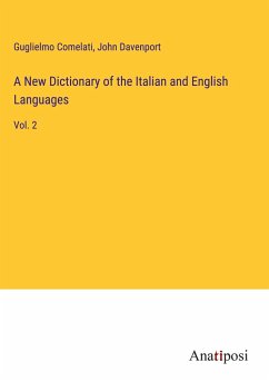 A New Dictionary of the Italian and English Languages - Comelati, Guglielmo; Davenport, John
