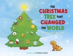 The Christmas Tree That Changed the World: A North Pole Tradition - Claus, Cookie