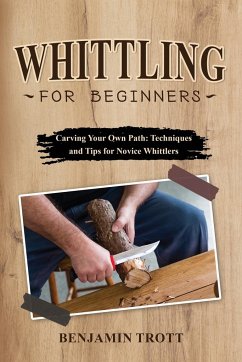 WHITTLING FOR BEGINNERS - Trott, Benjamin