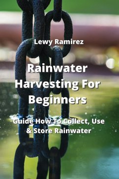 Rainwater Harvesting For Beginners - Ramirez, Lewy