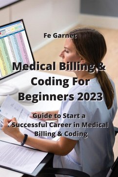 Medical Billing & Coding For Beginners 2023: Guide to Start a Successful Career in Medical Billing & Coding - Garnet, Fe