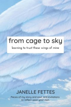 from cage to sky: learning to trust these wings of mine - Fettes, Janelle