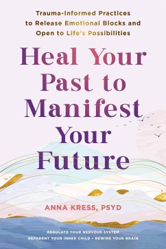 Heal Your Past to Manifest Your Future - Kress, Anna