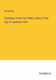 Catalogue of the Free Public Library of the City of Lawrence 1873