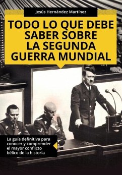 Todo lo que debe saber sobre la Segunda Guerra Mundial - Hernández Martínez, Jesús