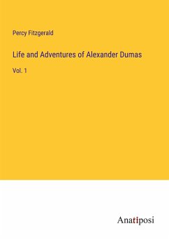 Life and Adventures of Alexander Dumas - Fitzgerald, Percy