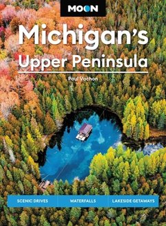 Moon Michigan's Upper Peninsula - Vachon, Paul; Moon Travel Guides