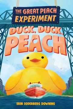 The Great Peach Experiment 4: Duck, Duck, Peach - Downing, Erin Soderberg