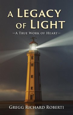 A Legacy of Light-A True Work of Heart - Roberti, Gregg Richard