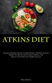 Atkins Diet: Adopting A Healthier Lifestyle Can Help Rebalance Metabolic Functions, Mitigate The Risk Of Cardiovascular Conditions,