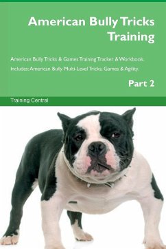 American Bully Tricks Training American Bully Tricks & Games Training Tracker & Workbook. Includes - Central, Training