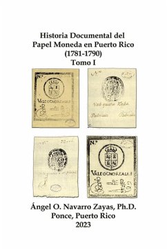 Historia Documental del Papel Moneda en Puerto Rico (1781-1790) Tomo I - Navarro Zayas, Ángel