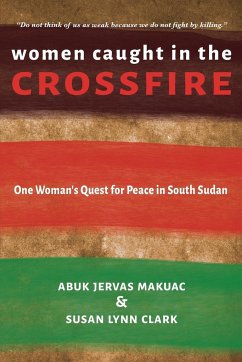 Women Caught in the Crossfire - Clark, Susan Lynn; Makuac, Abuk Jervas