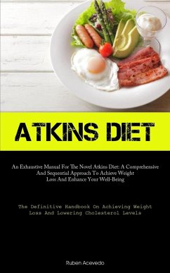 Atkins Diet: An Exhaustive Manual For The Novel Atkins Diet: A Comprehensive And Sequential Approach To Achieve Weight Loss And Enh - Acevedo, Ruben