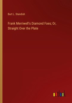 Frank Merriwell's Diamond Foes; Or, Straight Over the Plate - Standish, Burt L.