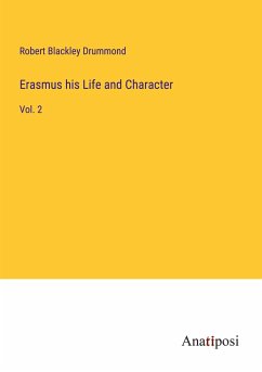 Erasmus his Life and Character - Drummond, Robert Blackley