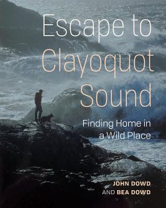 Escape to Clayoquot Sound - Dowd, John; Dowd, Bea