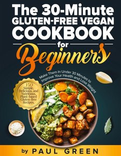 The 30-Minute Gluten-free Vegan Cookbook for Beginners - Green, Paul