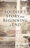 A Soldier's Story From Beginning to End: A young soldier's education on life while serving his country